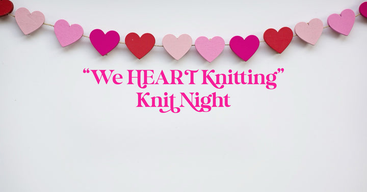 We HEART Knitting Knit Night