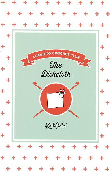 Learn to Crochet Club Booklet: The Dishcloth